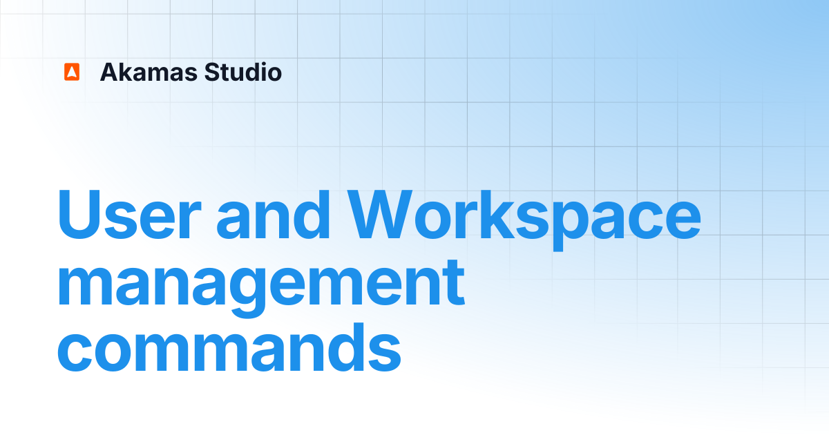 User and Workspace management commands | Akamas Docs