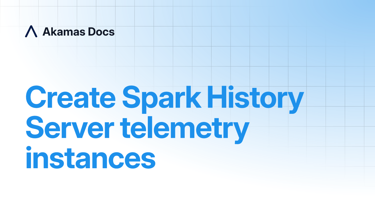 Create Spark History Server telemetry instances | Akamas Docs