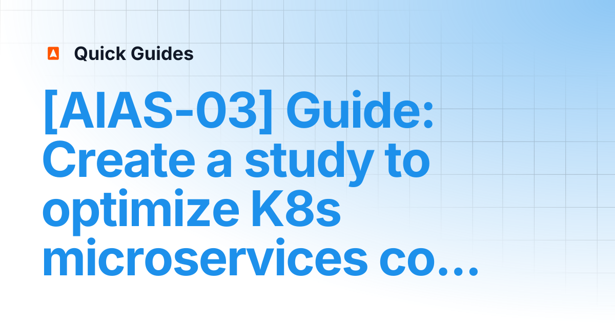 [AIAS-03] Guide: Create a study to optimize K8s microservices costs ...
