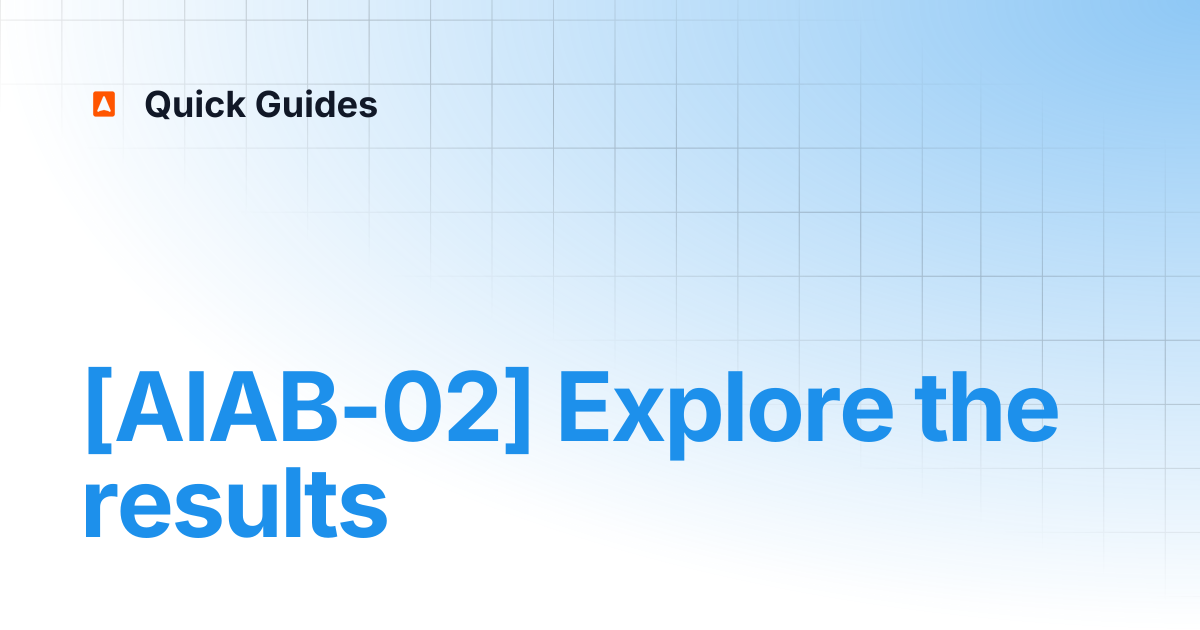 [AIAB-02] Explore the results | Quick Guides